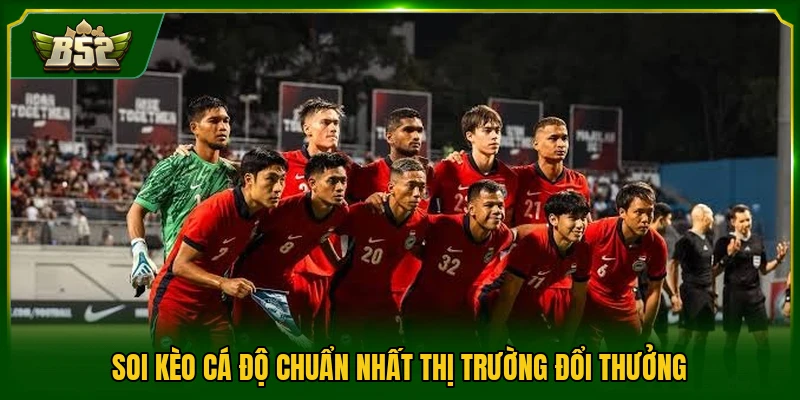 Soi kèo cá độ chuẩn nhất thị trường đổi thưởng